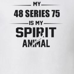 My 1948 Series 75 Is My Spirit Animal Funny T Shirt