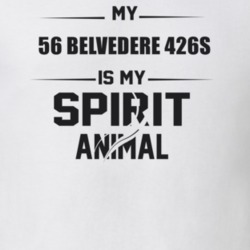 My 1956 Belvedere 426S Is My Spirit Animal Funny T Shirt