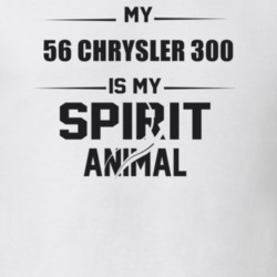 My 1956 Chrysler 300 Is My Spirit Animal Funny T Shirt