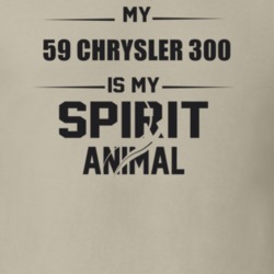 My 1959 Chrysler 300 Is My Spirit Animal Funny T Shirt