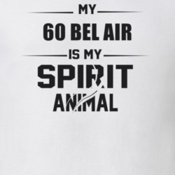 My 1960 Bel Air Is My Spirit Animal Funny T Shirt