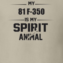 My 1981 F-350 Is My Spirit Animal Funny T Shirt