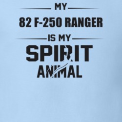 My 1982 F-250 Ranger Is My Spirit Animal Funny T Shirt