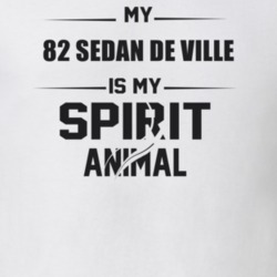 My 1982 Sedan De Ville Is My Spirit Animal Funny T Shirt