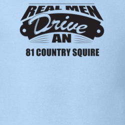 Real Men Drive An 81 Country Squire Funnry Light Color T Shirt