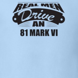 Real Men Drive An 81 Mark Vi Funnry Light Color T Shirt