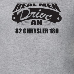 Real Men Drive An 82 Chrysler 180 Funnry Light Color T Shirt