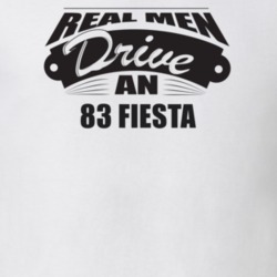 Real Men Drive An 83 Fiesta Funnry Light Color T Shirt