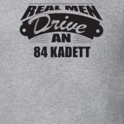 Real Men Drive An 84 Kadett Funnry Light Color T Shirt