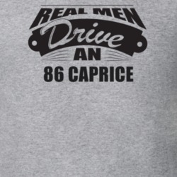 Real Men Drive An 86 Caprice Funnry Light Color T Shirt