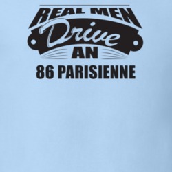 Real Men Drive An 86 Parisienne Funnry Light Color T Shirt