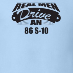 Real Men Drive An 86 S-10 Funnry Light Color T Shirt