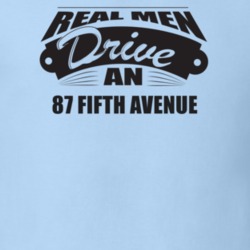 Real Men Drive An 87 Fifth Avenue Funnry Light Color T Shirt