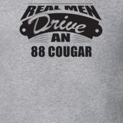 Real Men Drive An 88 Cougar Funnry Light Color T Shirt