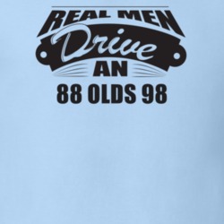 Real Men Drive An 88 Olds 98 Funnry Light Color T Shirt