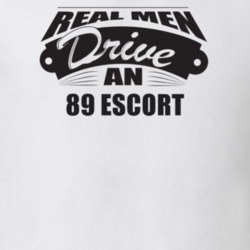 Real Men Drive An 89 Escort Funnry Light Color T Shirt