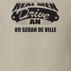 Real Men Drive An 89 Sedan De Ville Funnry Light Color T Shirt