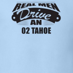 Real Men Drive An 02 Tahoe Funnry Light Color T Shirt