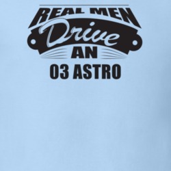 Real Men Drive An 03 Astro Funnry Light Color T Shirt