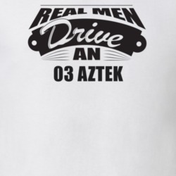 Real Men Drive An 03 Aztek Funnry Light Color T Shirt