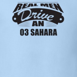 Real Men Drive An 03 Sahara Funnry Light Color T Shirt