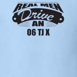 Real Men Drive An 06 Tj X Funnry Light Color T Shirt