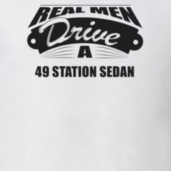 Real Men Drive A 49 Station Sedan Funny Light Color T Shirt
