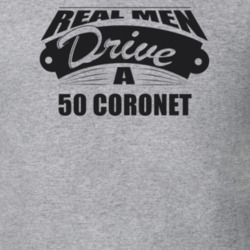 Real Men Drive A 50 Coronet Funny Light Color T Shirt