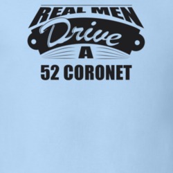 Real Men Drive A 52 Coronet Funny Light Color T Shirt