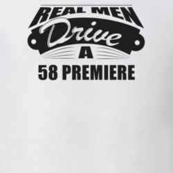 Real Men Drive A 58 Premiere Funny Light Color T Shirt
