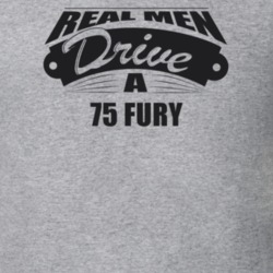 Real Men Drive A 75 Fury Funny Light Color T Shirt