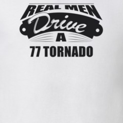 Real Men Drive A 77 Tornado Funny Light Color T Shirt