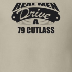 Real Men Drive A 79 Cutlass Funny Light Color T Shirt