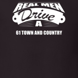 Real Men Drive A 61 Town And Country Funny Dark Color T Shirt