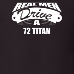 Real Men Drive A 72 Titan Funny Dark Color T Shirt
