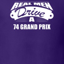 Real Men Drive A 74 Grand Prix Funny Dark Color T Shirt