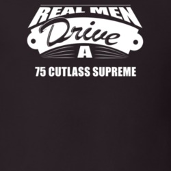 Real Men Drive A 75 Cutlass Supreme Funny Dark Color T Shirt