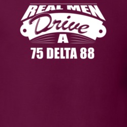 Real Men Drive A 75 Delta 88 Funny Dark Color T Shirt