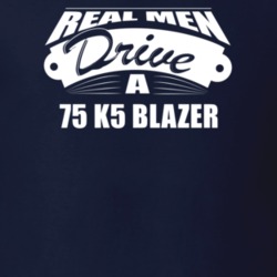 Real Men Drive A 75 K5 Blazer Funny Dark Color T Shirt
