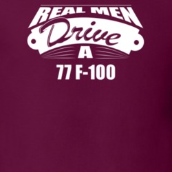 Real Men Drive A 77 F-100 Funny Dark Color T Shirt