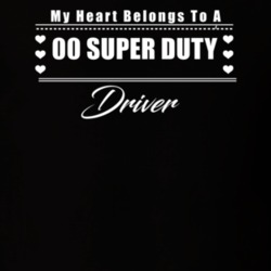 My Heart Belongs To A 2000 Super Duty Driver Dark Color T Shirt