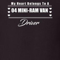 My Heart Belongs To A 2004 Mini-Ram Van Driver Dark Color T Shirt