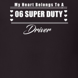 My Heart Belongs To A 2006 Super Duty Driver Dark Color T Shirt