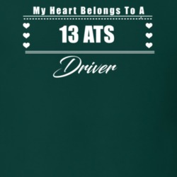 My Heart Belongs To A 2013 Ats Driver Dark Color T Shirt