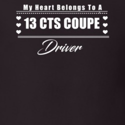 My Heart Belongs To A 2013 Cts Coupe Driver Dark Color T Shirt