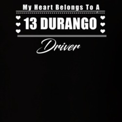 My Heart Belongs To A 2013 Durango Driver Dark Color T Shirt