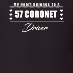 My Heart Belongs To A 1957 Coronet Driver Dark Color T Shirt