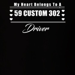 My Heart Belongs To A 1959 Custom 302 Driver Dark Color T Shirt
