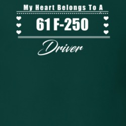 My Heart Belongs To A 1961 F-250 Driver Dark Color T Shirt