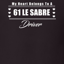 My Heart Belongs To A 1961 Le Sabre Driver Dark Color T Shirt
